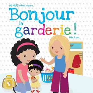 Les bébés Loulous - Bonjour la garderie !