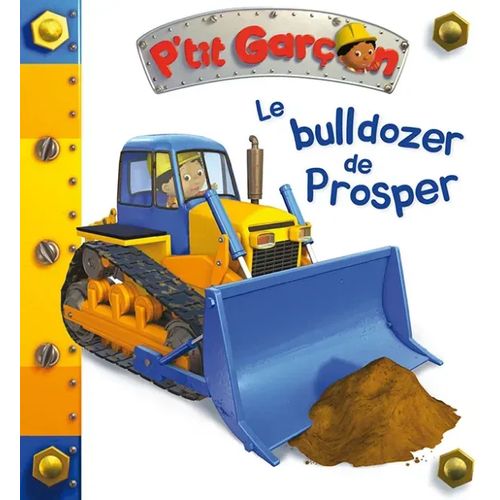 P'tit Garçon - Le bulldozer de prosper