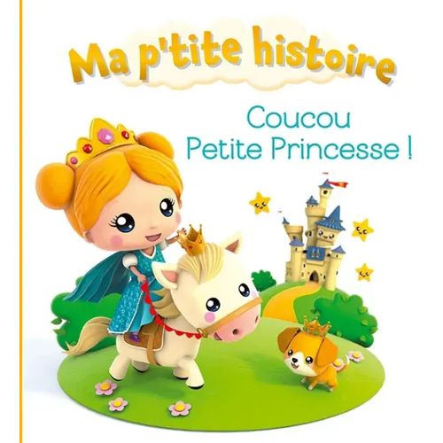 Ma p'tite histoire - Coucou petite princesse !