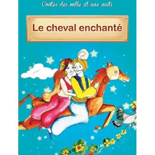 Contes des mille et une nuits - Le cheval enchanté