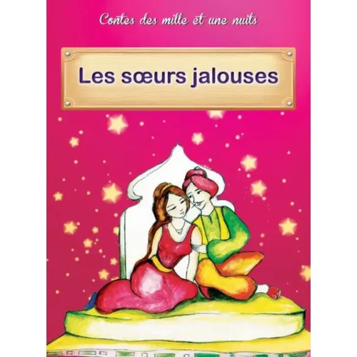 Contes des mille et une nuits - Les soeurs jalouses
