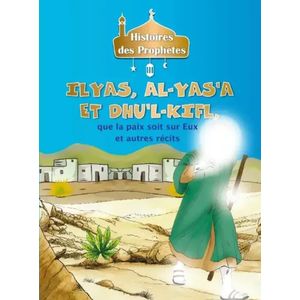 Histoires des prophètes - ILYAS, AL-YAS'A ET DHU'L-KIFL,