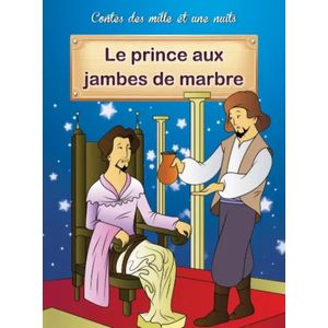 Contes des mille et une nuits - Le prince aux jambes de marbre