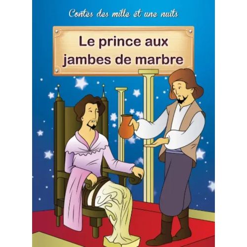 Contes des mille et une nuits - Le prince aux jambes de marbre