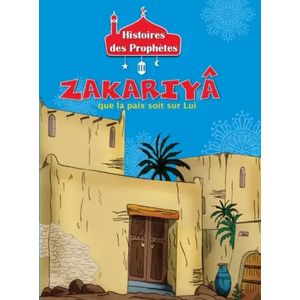 Histoires des prophètes - ZAKARIYÂ