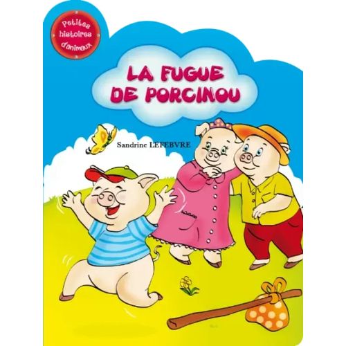 Petites histoires d'animaux - La fugue de Porcinou