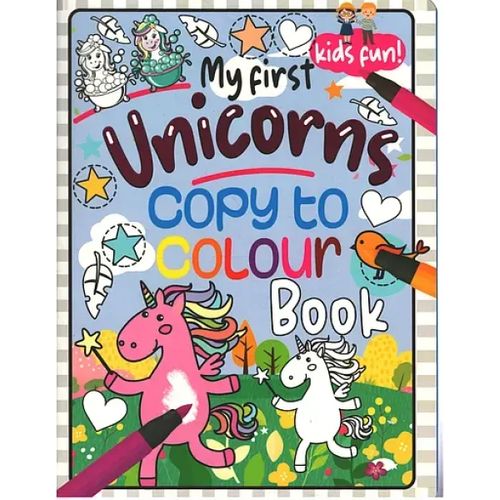 "My First Unicorns -Copy to Colour Book"